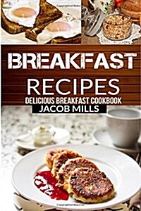 Breakfast Recipes: Delicious Breakfast Cookbook (Paperback)