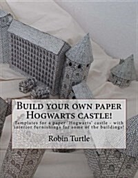 Build Your Own Paper Hogwarts Castle!: Templates for 20 Black-And-White Buildings (Paperback)