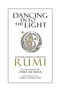 Dancing Into the Light: An Inner Journey Guided by Rumi (Paperback)