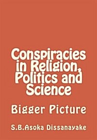 Conspiracies in Religion, Politics and Science (Paperback)