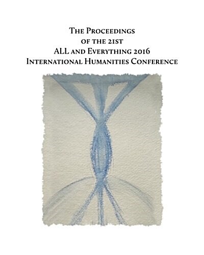 The Proceedings of the 21st International Humanities Conference: : ALL and Everything 2016 (Paperback)