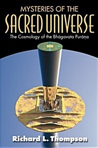 Mysteries of the Sacred Universe: The Cosmology of the Bhagavata Purana (Paperback)