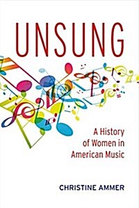 Unsung: A History of Women in American Music: Volume 1 (Paperback)