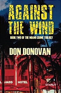 Against the Wind: Book Two of the Miami Crime Trilogy (Paperback)