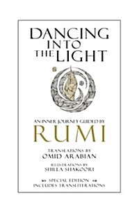 Dancing Into the Light: An Inner Journey Guided by Rumi - Special Edition (Paperback)
