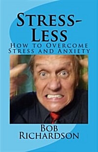 Stress-Less: How to Overcome Stress and Anxiety (Paperback)