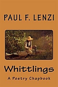 Whittlings: A Poetry Chapbook (Paperback)