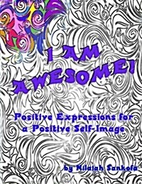 I Am Awesome!: Positive Expressions for a Positive Self-Image (Paperback)