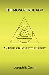 The Monos True God: An Unbiased Look at the Trinity (Paperback)