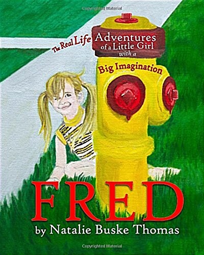 Fred: The Real Life Adventures of a Little Girl with a Big Imagination (Paperback)