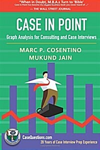 Case in Point: Graph Analysis for Consulting and Case Interviews (Paperback)