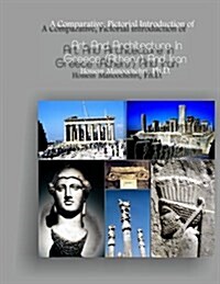 Art and Architecture in Greece (Athens) and Iran: A Comparative, Pictorial Introduction Of- (Paperback)