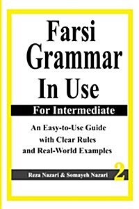 Farsi Grammar in Use: For Intermediate Students: An Easy-To-Use Guide with Clear Rules and Real-World Examples (Paperback)