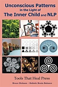 Unconscious Patterns in the Light of the Inner Child and Nlp (Paperback)