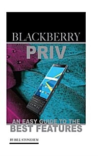 Blackberry Priv: An Easy Guide to the Best Features (Paperback)