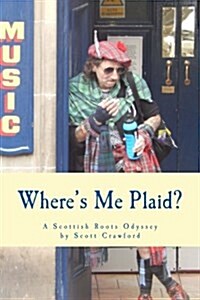 Wheres Me Plaid?: A Scottish Roots Odyssey (Paperback)