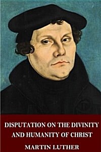 Disputation on the Divinity and Humanity of Christ (Paperback)