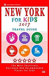 New York for Kids 2017: Places for Kids to Visit in New York (Kids Activities & Entertainment 2017) (Paperback)