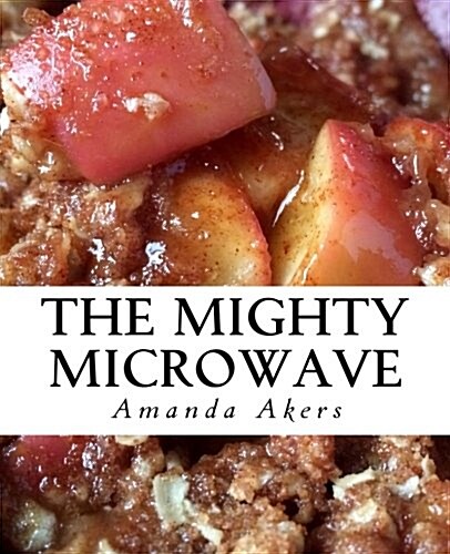 The Mighty Microwave: 60 Recipes Ready Fast (Paperback)