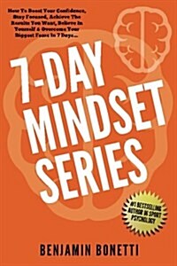 7 Day Mindset Series: How to Boost Your Confidence, Stay Focused, Achieve the Results You Want, Believe in Yourself & Overcome Your Biggest (Paperback)