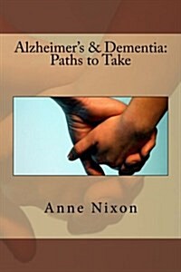Alzheimers & Dementia: Paths to Take (Paperback)