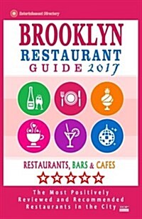 Brooklyn Restaurant Guide 2017: Best Rated Restaurants in Brooklyn - 500 restaurants, bars and caf? recommended for visitors, 2017 (Paperback)