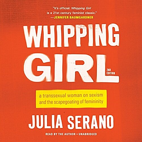 Whipping Girl: A Transsexual Woman on Sexism and the Scapegoating of Femininity (Audio CD)