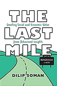 The Last Mile: Creating Social and Economic Value from Behavioral Insights (Paperback)