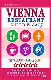 Vienna Restaurant Guide 2017: Best Rated Restaurants in Vienna, Austria - 500 restaurants, bars and caf? recommended for visitors, 2017 (Paperback)