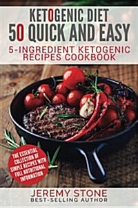 Ketogenic Diet: 50 Quick and Easy 5 Ingredient Ketogenic Recipes Cookbook (Paperback)
