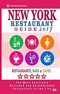 New York Restaurant Guide 2017: Best Rated Restaurants in New York City - 500 restaurants, bars and caf? recommended for visitors, 2017 (Paperback)