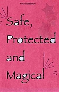 Your Notebook! Safe, Protected and Magical: A Blessing to Carry You Throughout the Day (Paperback)