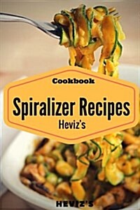 Spiralizer Cookbook: 100 Veggie Friendly Spiralizer from Sweet Potato, Cucumber and Vegan (Paperback)