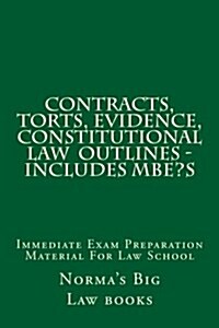 Contracts, Torts, Evidence, Constitutional law Outlines - Includes MBEs: Immediate Exam Preparation Material For Law School (Paperback)