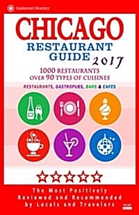 Chicago Restaurant Guide 2017: Best Rated Restaurants in Chicago - 1000 restaurants, bars and caf? recommended for visitors, 2017 (Paperback)