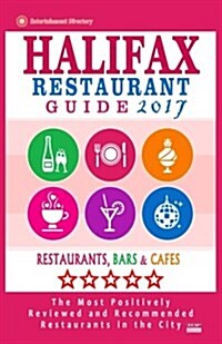 Halifax Restaurant Guide 2017: Best Rated Restaurants in Halifax, Canada - 500 restaurants, bars and caf? recommended for visitors, 2017 (Paperback)