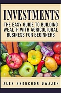 Investments: The Easy Guide to Building Wealth with Agricultural Business for Beginners (Paperback)