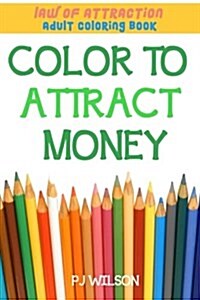 Law of Attraction - Adult Coloring Book - Color to Attract Money (Paperback)