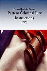 Federal Judicial Center: Pattern Criminal Jury Instructions (1987) (Paperback)