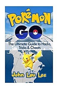 Pokemon Go: The Ultimate Guide to Hacks, Tricks & Cheats (Paperback)