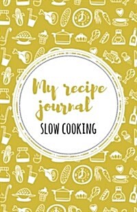 My Recipe Journal (Slow Cooking): Yellow (Paperback)