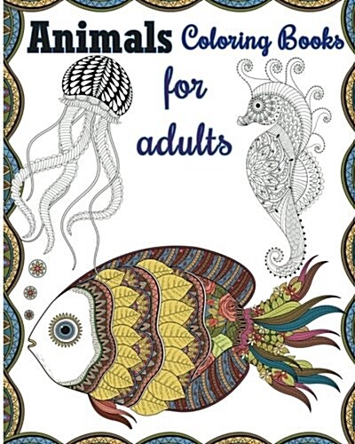 Animals Coloring Books for Adults: Beautiful Ocean Animal Patterns (Paperback)