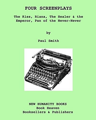 Four Screenplays: The Kiss, Riana, the Healer & the Emperor, Pan of the Never-Never (Paperback)