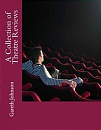 A Collection of Theatre Reviews (Paperback)