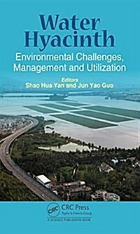 Water Hyacinth: Environmental Challenges, Management and Utilization (Hardcover)