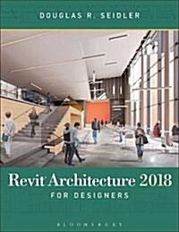 Revit Architecture 2018 for Designers (Paperback, 3 ed)