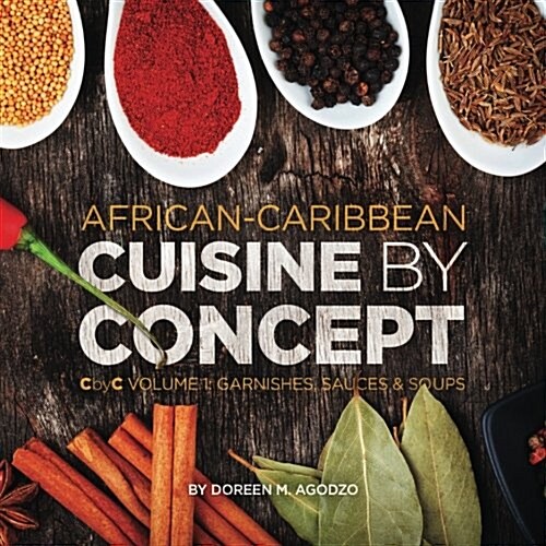 African-Caribbean Cuisine by Concept Volume 1: Cbyc Volume 1: Sauces and Soups (Paperback)