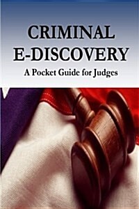 Criminal E-Discovery: A Pocket Guide for Judges (Paperback)