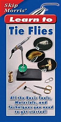 Skip Morris Learn to Tie Flies: All the Basic Tools, Materials, and Techniques You Need to Get Started! (Paperback)