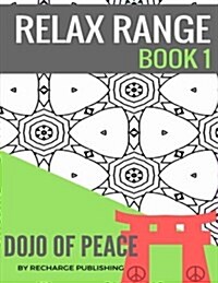 Adult Colouring Book: Doodle Pad - Relax Range Book 1: Stress Relief Adult Colouring Book - Dojo of Peace! (Paperback)